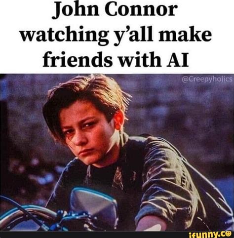 He also appears as the deuteragonist of Terminator The Sarah. . John connor meme